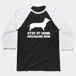 Dachshund - Funny Stay At Home Dog Mom Baseball T-Shirt
